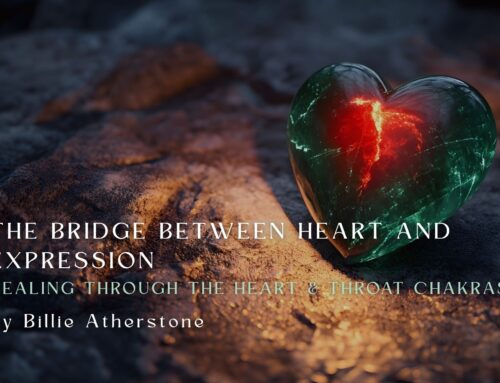 The Bridge Between Heart and Expression: Healing Through the Heart & Throat Chakras by Billie Atherstone