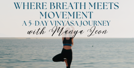 Manya Leon teaching a five-day Vinyasa yoga intensive at Kundalini House Studio and online, exploring movement, breath, balance and focused attention.